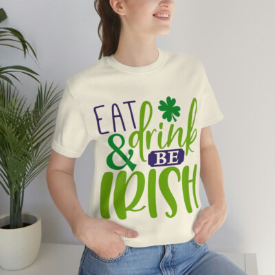 Eat, Drink, and be Irish-Short Sleeve Tee