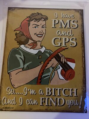 I HAVE PMS & GPS BITCH & I'LL FIND YOU TIN METAL SIGN MAN CAVE GARAGE WA