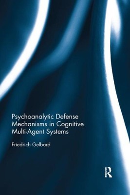 Psychoanalytic Defense Mechanisms in Cognitive Multi-agent Systems, Paperback...