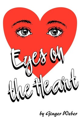 Eyes on the Heart Ginger Weber Taschenbuch Kartoniert / Broschiert Englisch 2005