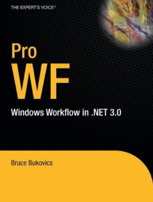 Pro WF: Windows Workflow in .NET 3.0 (Expert's Voice in .NET) By