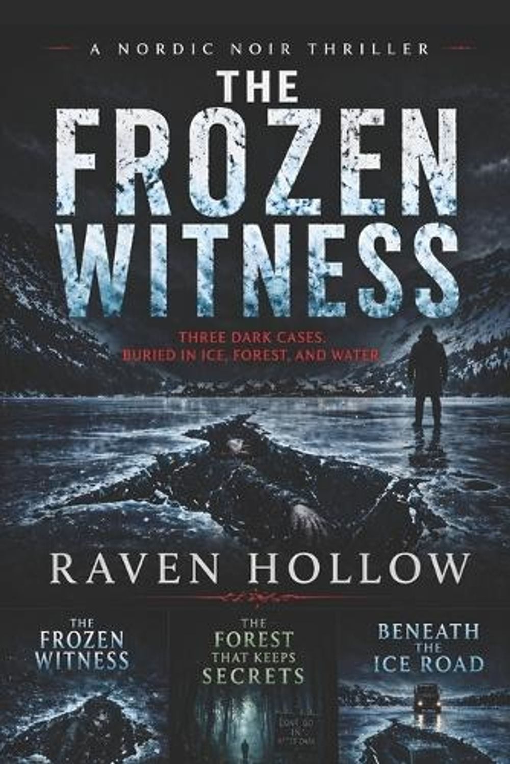 A Nordic Noir Thriller.The Frozen Witness Three Dark Cases Buried in Ice, Forest
