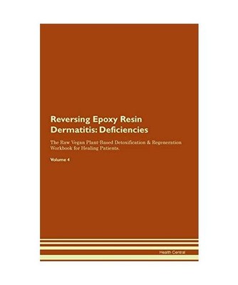 Reversing Epoxy Resin Dermatitis: Deficiencies The Raw Vegan Plant-Based Detoxif