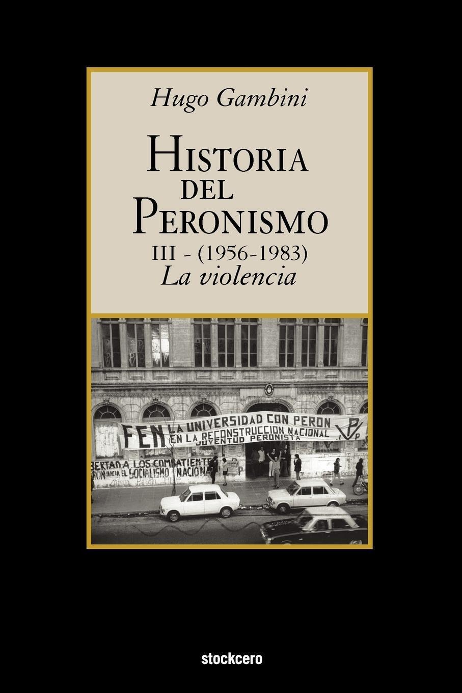 Historia Del Peronismo Iii (1956-1983)-la Violencia Hugo Gambini