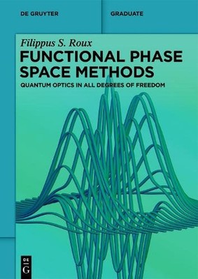Functional Phase Space Methods: Quantum Optics in All Degrees of Freedom by Fili