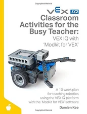 CLASSROOM ACTIVITIES FOR THE BUSY TEACHER: VEX IQ WITH By Damien Kee *Excellent*