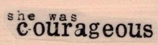 She was Courageous 3/4 x 2" Rubber Stamp, Sentiment Stamp, Thoughtful Stamp