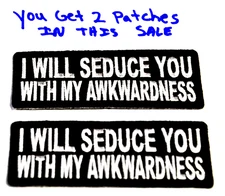 Patch I WILL SEDUCE YOU WITH MY AWKWARDNESS 5"X4" ironon UGET2 481 party favor