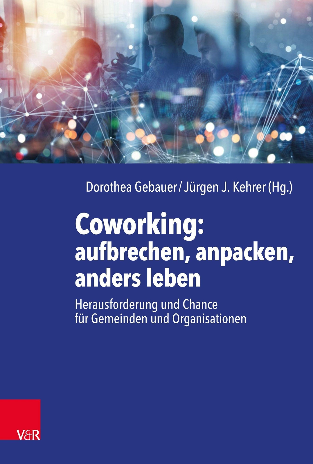 Thumbnail - Coworking: Aufbrechen, Anpacken, Anders Leben Dorothea Gebauer (u. A.)