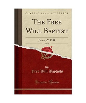 The Free Will Baptist, Vol. 96: January 7, 1981 [Classic Reprint]: January 7, 19