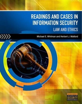 Readings & Cases in Information Security: Law & Ethics