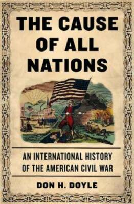The Cause of All Nations: An International History of the American Ci - GOOD