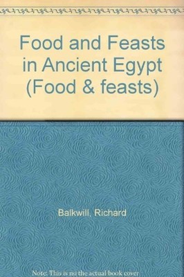 Food And Feasts In Ancient Egypt, Balkwill, Good Book