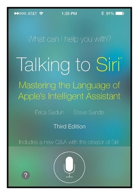 Talking to Siri: Mastering the Language of Apple's Intelligent Assistant (3r...