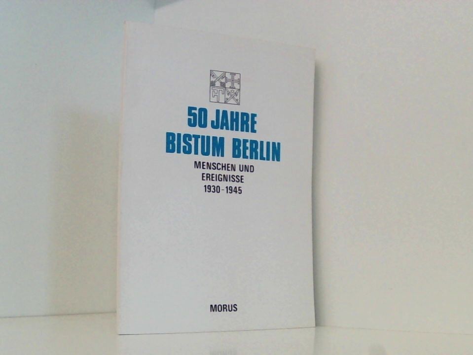 50 [Fünfzig] Jahre Bistum Berlin Menschen u. Ereignisse 1930 - 1945