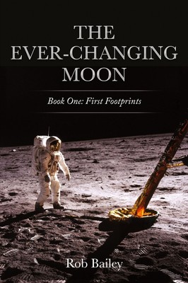 The Ever-Changing Moon | Book One: First Footprints | Rob Bailey | Taschenbuch