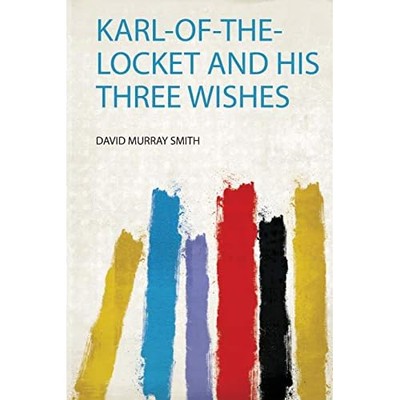 Karl-Of-The-Locket and His Three Wishes -  NEW David Murray Sm 2019