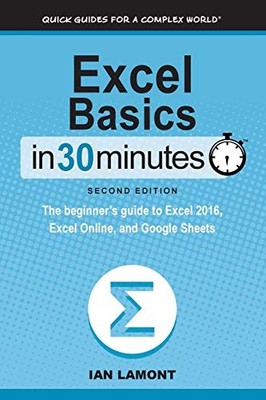 Excel Basics In 30 Minutes (2nd Edition): The quick guide to Microsoft Excel and