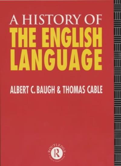 A History of the English Language,Albert C Baugh, Thomas Cable