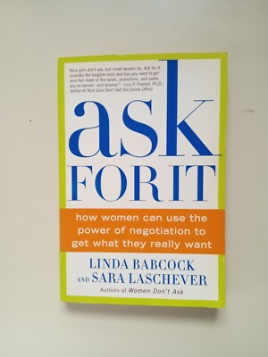 Ask for It : How Women Can Use the Power of Negotiation to Get What They Really