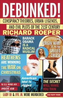 Debunked!: Conspiracy Theories, Urban Legends, and Evil Plots of the - VERY GOOD