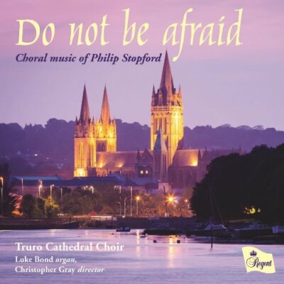Truro Cathedral Choir - Philip Stopford: Do Not Be Afraid [CD]