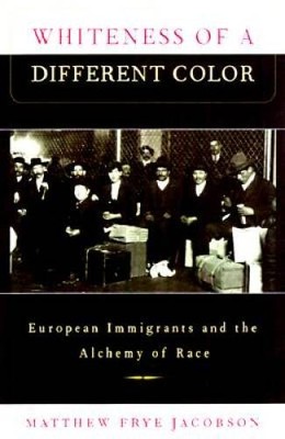 Whiteness of a Different Color: European Immigrants and the Alchemy  - GOOD