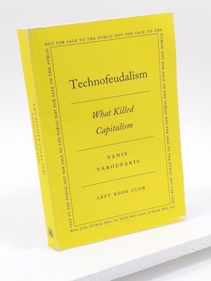 Technofeudalism: What Killed Capitalism by Yanis Varoufakis, Left Book Club