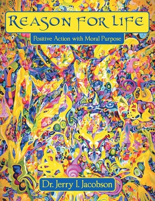 Reason for Life Positive Action with Moral Purpose Jerry I. Jacobson Taschenbuch