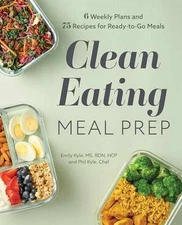 Clean Eating Meal Prep: 6 Weekly Plans and 75 - Paperback, by Kyle MS RDN - Good