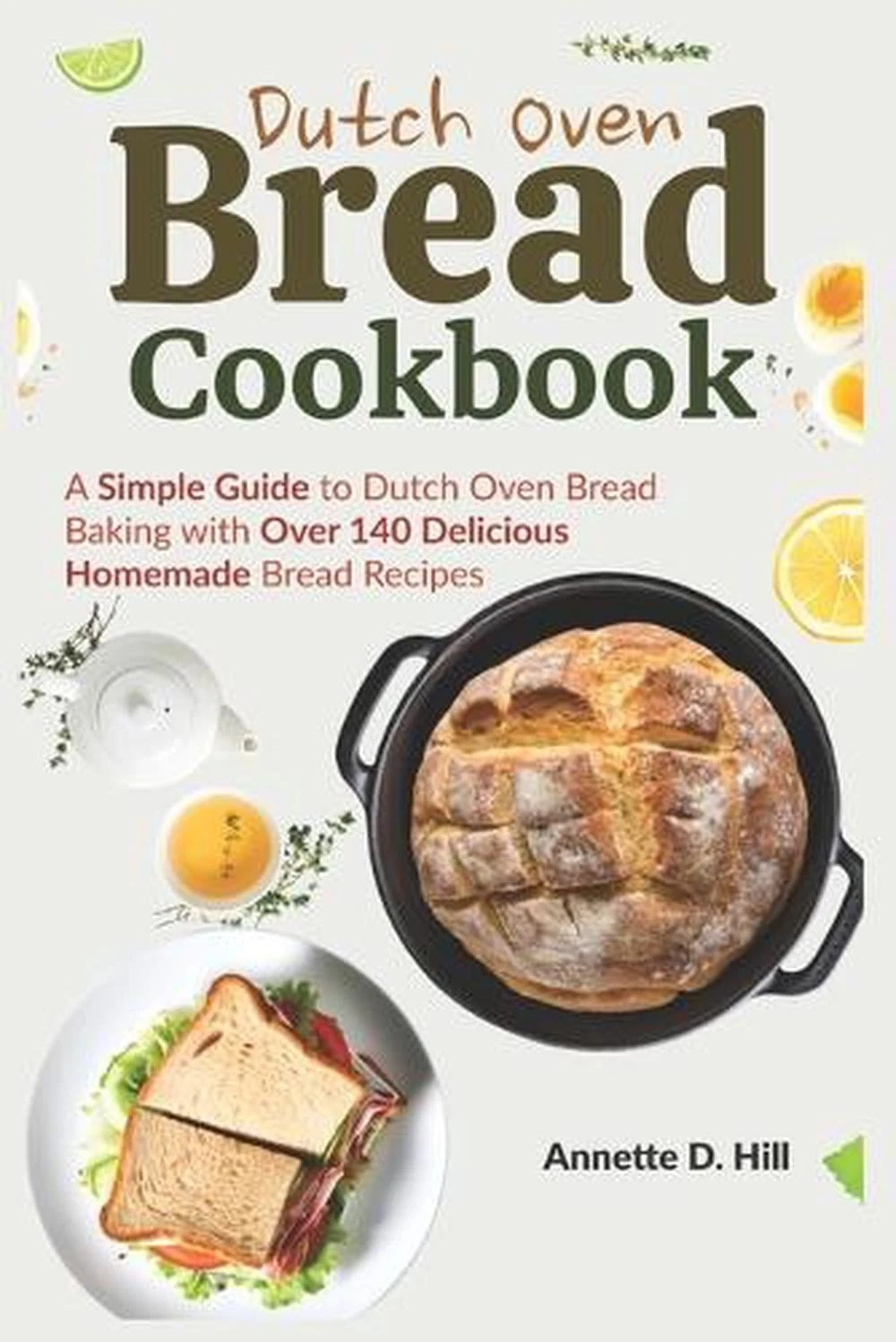 Dutch Oven Bread Cookbook: A Simple Guide to Dutch Oven Bread Baking with Over 1
