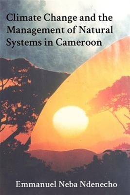 Climate Change and the Management of Natural Systems in Cameroon, Paperback b...