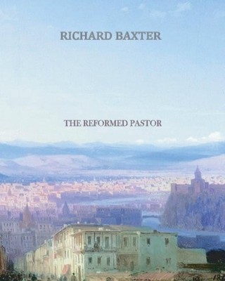 THE REFORMED PASTOR By Richard Baxter **BRAND NEW**