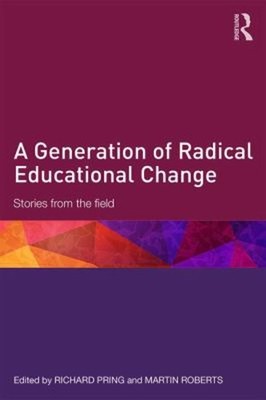 A Generation of Radical Educational Change : Stories from the Fie