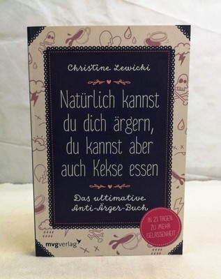 Natürlich kannst du dich ärgern, du kannst aber auch Kekse essen. Das ultimative