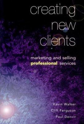 2000 PB Creating New Clients: Marketing and Selling Professional Services by D..