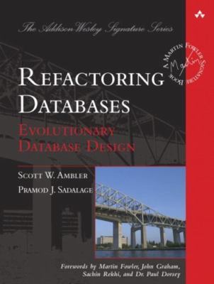 Refactoring Databases: Evolutionary Database Design by 