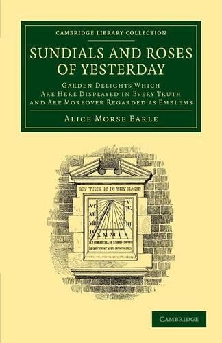 Sundials and Roses of Yesterday by Alice Morse Earle - 9781108065184