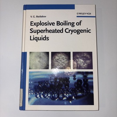 Explosive Boiling of Superheated Cryogenic Liquids by Vladimir G. Baidakov...