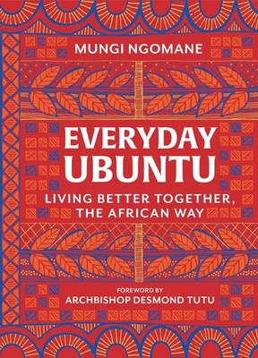 Everyday Ubuntu: Living Better Together, the African Way by Mungi Ngomane (Engli