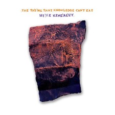  Mike Keneally &lrm;&ndash; The Thing That Knowledge Can&rsquo;t Eat 