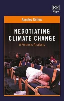Negotiating Climate Change: A Forensic Analysis by Aynsley Kellow