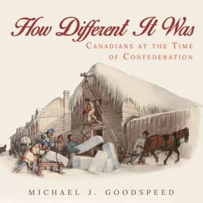 How Different It Was : Canadians at the Time of Confederation Pap