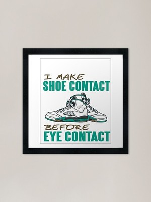 I make Shoe contact before Eye Cont Gerahmtes Wandbild Poster Leinwanddruck Bild