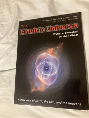 THE ELECTRIC UNIVERSE BOOK.written By Wallace Thorn hill And David Talbot
