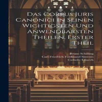 Das Corpus Juris Canonici in seinen wichtigsten und anwendbarsten