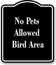 No Pets Allowed - Bird Area BLACK Aluminum Composite Sign
