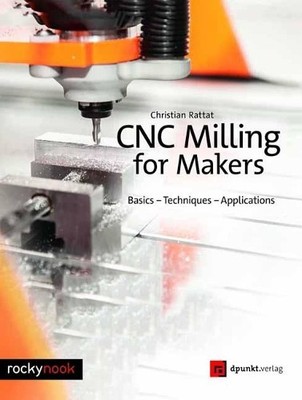 Christian Rattat CNC Milling for Makers (Taschenbuch) (US IMPORT)