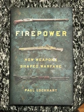 Firepower: How Weapons Shaped Warfare [Hardcover] Lockhart, Paul