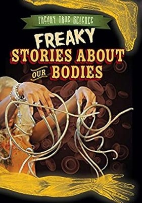 Freaky Stories about Our Bodies Hardcover Kristen Rajczak